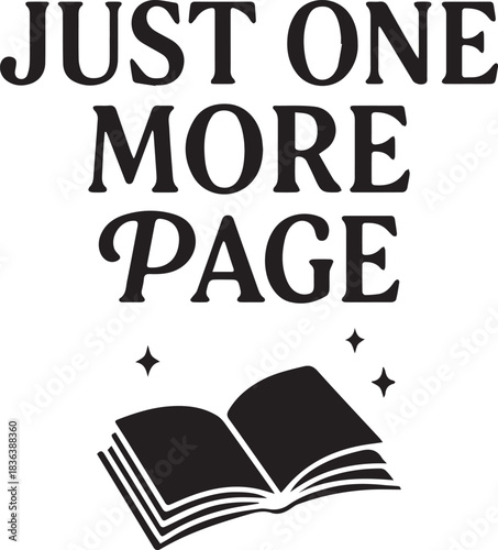 A captivating bookish design, with the words JUST ONE MORE PAGE elegantly displayed above an open book illustration, promising literary enchantment. 