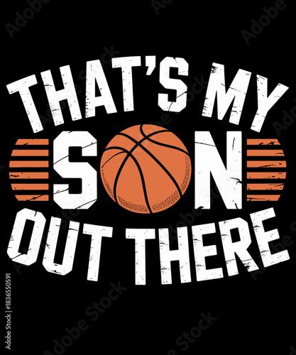 That's My Son Out There Basketball Dad Mum Dad Mother