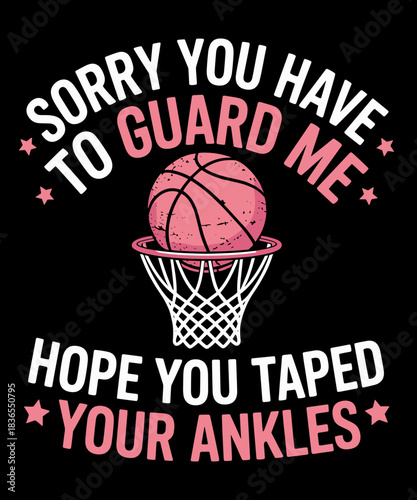 Sorry You Have To Guard Me Funny Basketball