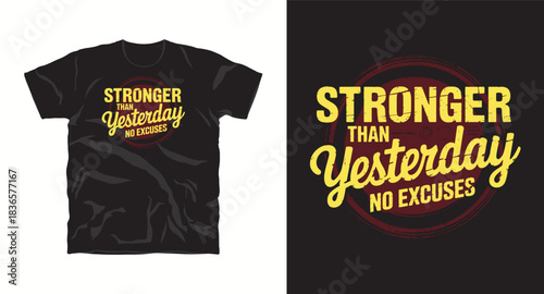 Stronger than yesterday no excuses vector t shirt design