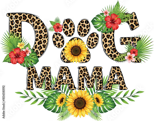Dog Mama Leopard Print Design with Tropical Flowers and Sunflowers for Pet Owners and Animal Lovers on Transparent Background