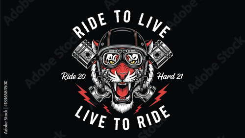 A fierce tiger wearing a motorcycle helmet and goggles with pistons behind its head and the words "RIDE TO LIVE LIVE TO RIDE" around it.
