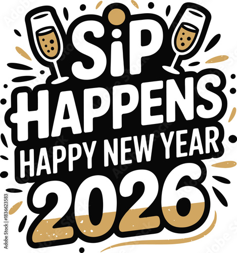 Sip happens happy new year 2026 celebration festive cheers