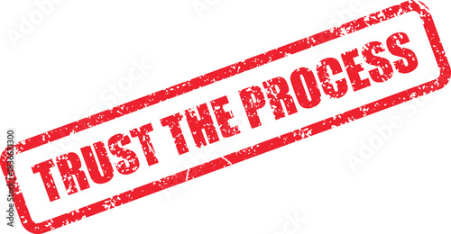 Red rubber stamp boldly states Trust the Process, encouraging confidence and patience on transparent background