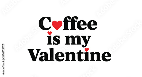 Coffee is my Valentine heart love text