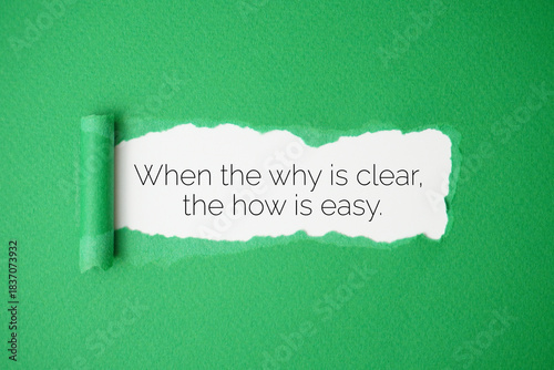 When the why is clear, the how is easy.