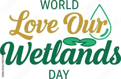 World love our wetlands day environmental awareness graphic, emphasizing global conservation and the crucial role of healthy wetland ecosystems in sustaining biodiversity and water health.