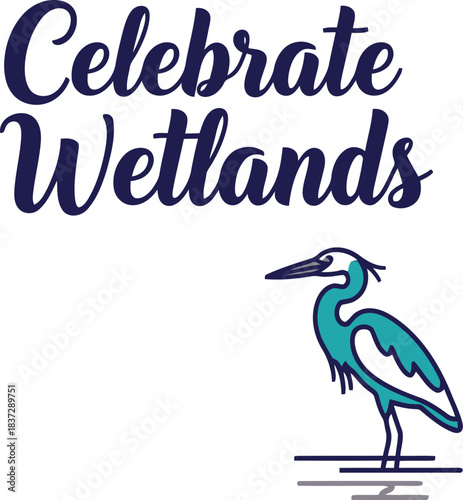 Celebrate wetlands calligraphic lettering with a stylized blue heron standing in water, symbolizing vital environmental conservation, ecological preservation, and nature awareness concept.
