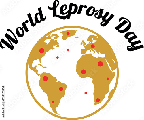World leprosy day global awareness concept, featuring an illustrated golden earth with continents and red indicator dots, emphasizing the worldwide impact and importance of combating leprosy.