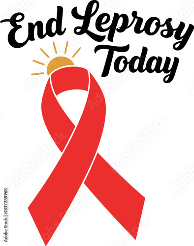 End leprosy today" awareness campaign graphic with a vibrant red ribbon emblem and a bright sun icon, symbolizing hope, support, and the global effort to eradicate this disease worldwide.