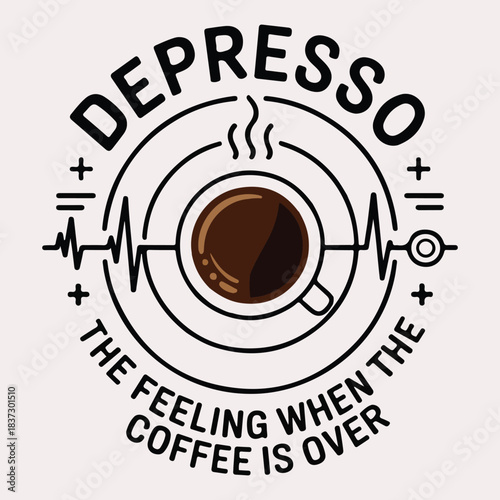 Depresso The Feeling When The Coffee Is Over Funny Coffee Quote T Shirt Design