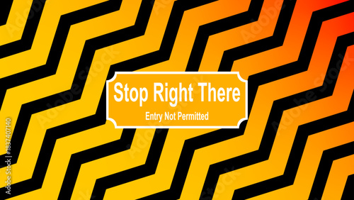 Stop Right There - Entry Not Permitted - Abstract Warning Restriction Background