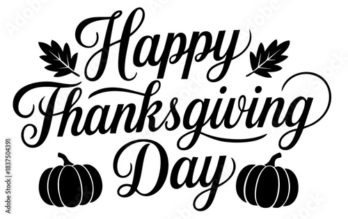 Happy Thanksgiving Day Lettering. Pumpkin Accent Calligraphy Fall Holiday Quote
