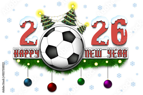 Happy New Year. 2026 with a soccer ball, Christmas trees with garlands and New Year's balls. Snowy numbers and letters. Template design for greeting card. Vector illustration on isolated background
