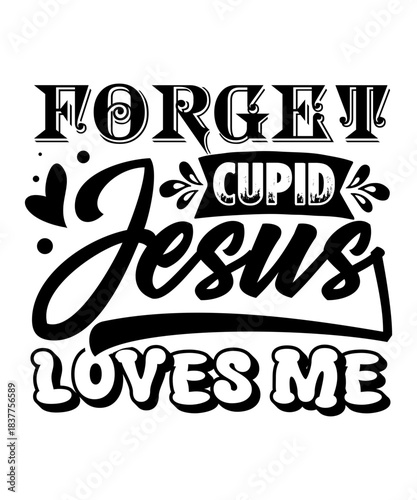 forget cupid jesus loves me