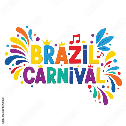 a vibrant and colorful illustration depicts the word brazil and carnival adorned with festive elements like confetti musical notes and stylized leaves high quality