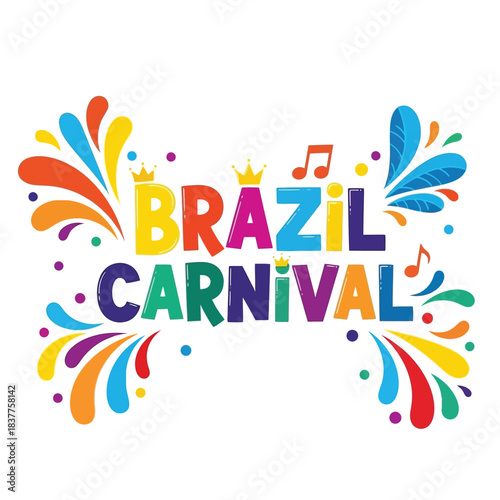 A vibrant and colorful illustration depicts the words brazil carnival surrounded by festive elements like confetti musical notes and stylized flower shapes high quality