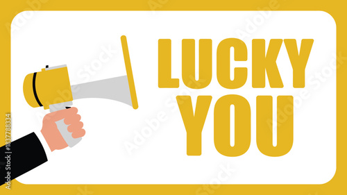 Hand Holding Megaphone Next to Lucky You in Bold Yellow Letters on White Background