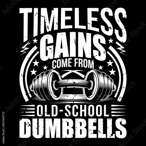 Timeless Gains Come From Old-School Dumbbells Vintage Gym T-Shirt Design, Distressed Retro Typography Fitness Illustration, Motivational Bodybuilding Workout Apparel for Strength Training
