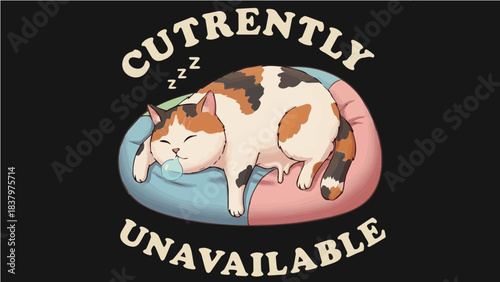 Cutrently Unavailable Cute Sleeping Calico Cat Pun Vector Illustration