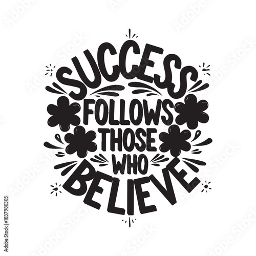  Success Follows Those Who Believe, Inspirational Floral Hand-Drawn Lettering Quote.