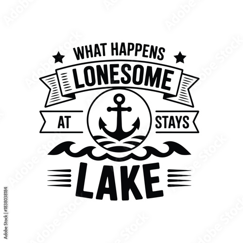 What Happens at Lonesome Lake Stays at Lonesome Lake - Funny Lake Life Design