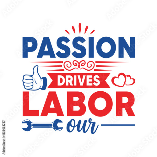 Passion drives our labor text vector graphic design for labor day celebration