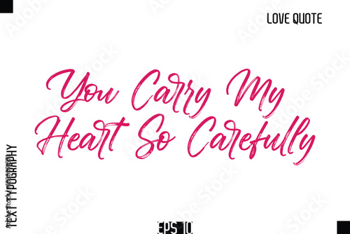 You Carry My Heart So Carefully   -Romantic Love Quote Typography Hand Drawn Brush Lettering Design