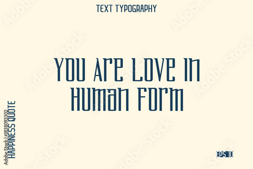 You Are Love In Human Form   -Self-Love Saying Modern Typography Design for Motivational Lifestyle Art and Prints