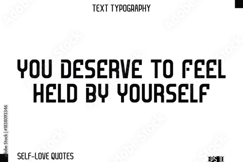 You Deserve To Feel Held By Yourself   -Self-Love Modern Bold Typography Text Quote Vector Design