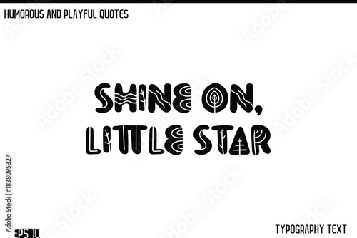Shine On, Little Star   -Humorous and Fun Artwork Retro Typography Vector Quote