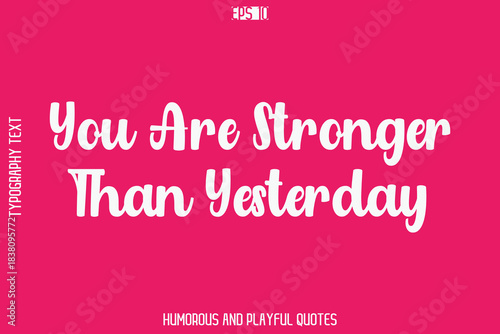 You Are Stronger Than Yesterday   -Humorous Quote Bold Cursive Typography Handwritten Text Vector – Witty and Fun Design