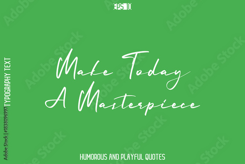 Make Today A Masterpiece    -Playful Quote Vector – Fun and Quirky Cursive Typography Artwork Lettering