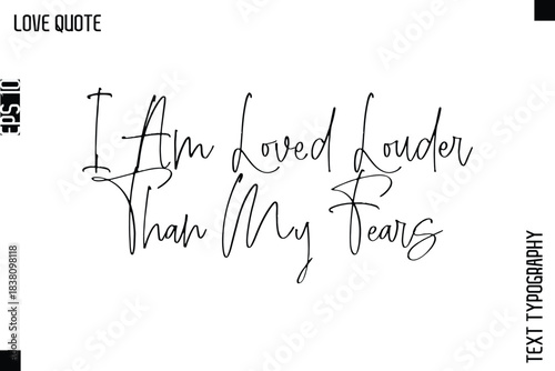I Am Loved Louder Than My Fears  -Inspirational Love Quote Handwritten Cursive Typography Text Design