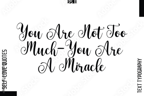 You Are Not Too Much—You Are A Miracle  -Elegant Handwritten Self-Love Quote Cursive Typography Lettering Design
