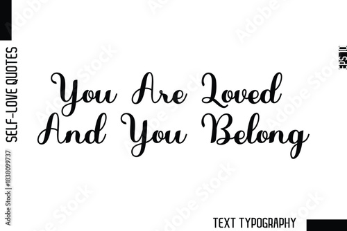 You Are Loved And You Belong  -Minimalist Self-Love Cursive Text Typography Quote Design