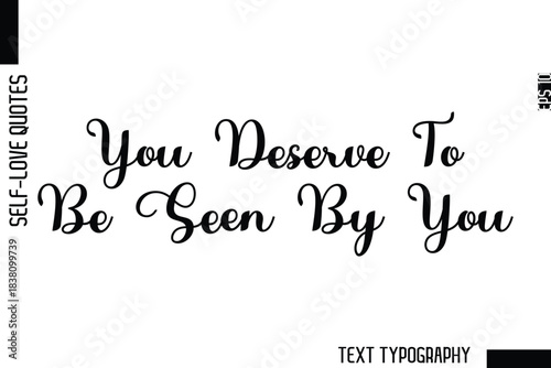 You Deserve To Be Seen By You    -Minimalist Self-Love Cursive Text Typography Quote Design