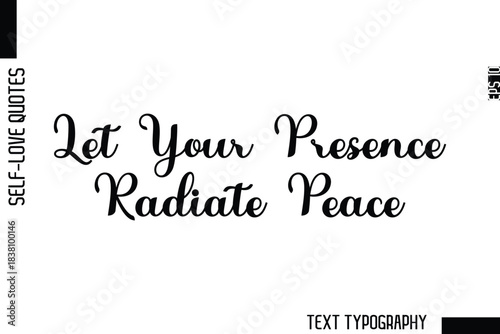 Let Your Presence Radiate Peace   -Minimalist Self-Love Cursive Text Typography Quote Design