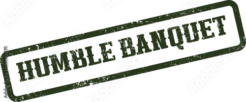 Official grunge rubber stamp impression stating the phrase Humble Banquet in dark green ink
