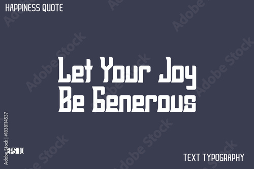 Let Your Joy Be Generous   -Famous Happiness Saying Modern Calligraphy Text Vector Quote