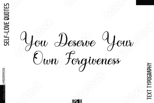 You Deserve Your Own Forgiveness  -Self-Love Handwritten Cursive Calligraphy Lettering Quote Vector