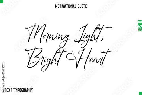Morning Light, Bright Heart   -Stylish Cursive Typography Text Of Morning and Daily Motivation Quotes