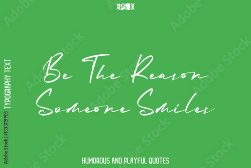 Be The Reason Someone Smiles   -Playful Quote Vector – Fun and Quirky Cursive Typography Artwork Lettering