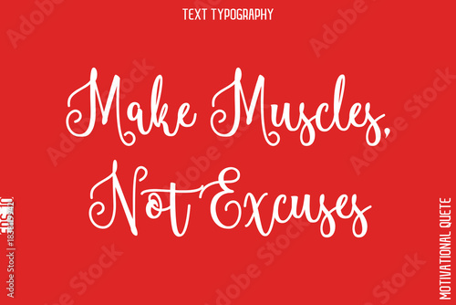 Make Muscles, Not Excuses  -Fitness and Gym Workout Motivational Quotes Handwritten Text Calligraphy