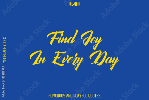 Find Joy In Every Day   -Playful Quote Vector – Fun and Quirky Cursive Typography Artwork Lettering