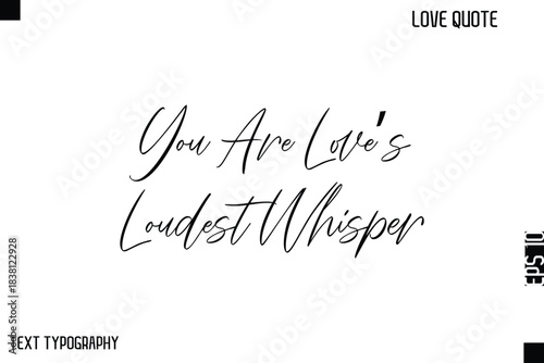 You Are Love’s Loudest Whisper   -Cute Love Quote Stylish Cursive Typography Vector Elegant Design