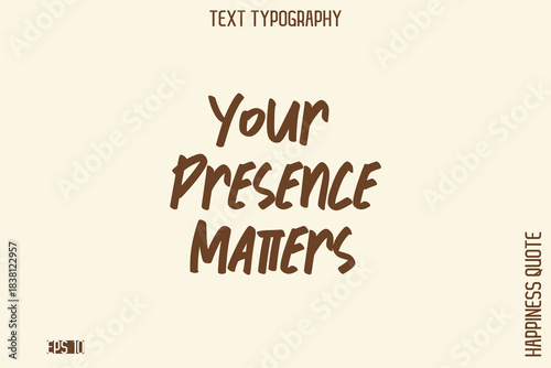 Your Presence Matters  -Empowering Self-Love Phrase Typography Vector for Motivational Posters and Digital Prints