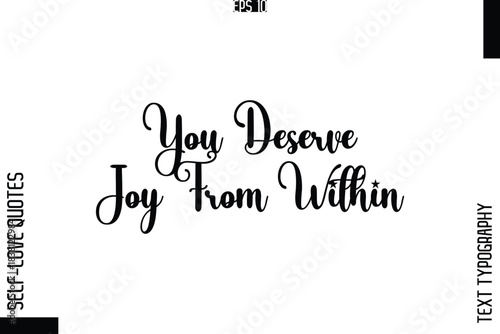 You Deserve Joy From Within    -Elegant Handwritten Self-Love Quote Cursive Typography Lettering Design