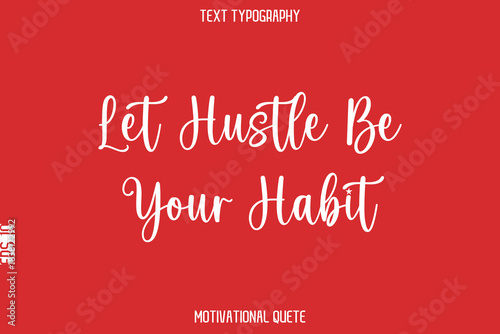 Let Hustle Be Your Habit   -- Entrepreneur Mindset Quote Vector Typescript Text Design