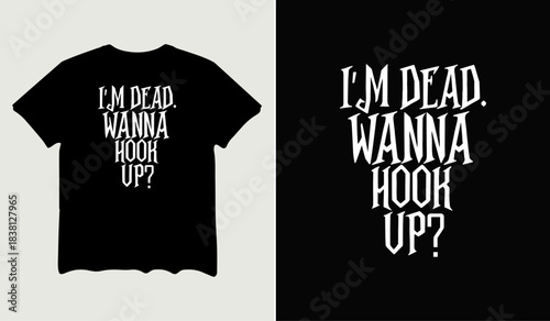 I'm dead wanna hook up t-shirt design for t-shirt quotes or poster svg printable cut file